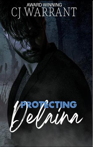 Protecting Delaina by Cj Warrant