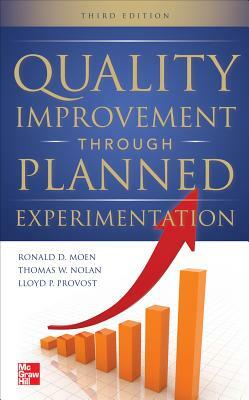 Quality Improvement Through Planned Experimentation by Lloyd P. Provost, Thomas W. Nolan, Ronald Moen