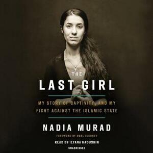 The Last Girl: My Story of Captivity, and My Fight Against the Islamic State by Nadia Murad