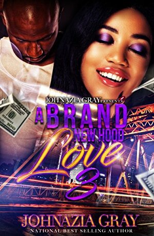 A Brand New Hood Love 3 by Johnazia Gray