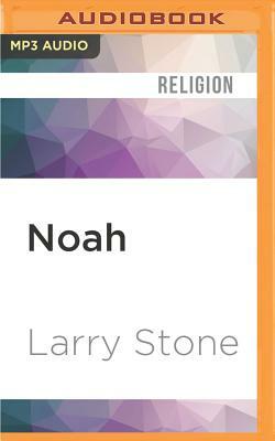 Noah: The Real Story by Larry Stone