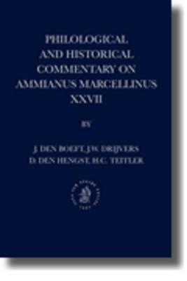 Philological and Historical Commentary on Ammianus Marcellinus XXVII by Daniël Hengst, Jan Willem Drijvers, Jan Boeft