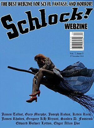 Schlock! Webzine Vol. 7, Issue 5 by Gavin Chappell, James Talbot, James Rhodes, Gregory K.H. Bryant, Gary Murphy, Joseph Rubas, Kevin Rees, Sandro D. Fossemò