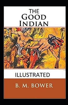 The Good Indian Illustrated by B. M. Bower