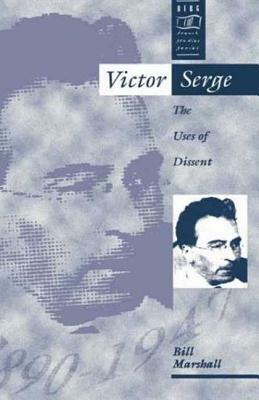 Victor Serge: The Uses of Dissent by Bill Marshall