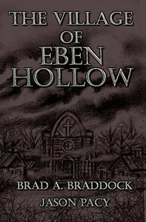 The Village of Eben Hollow by Brad A. Braddock, Jason Pacy