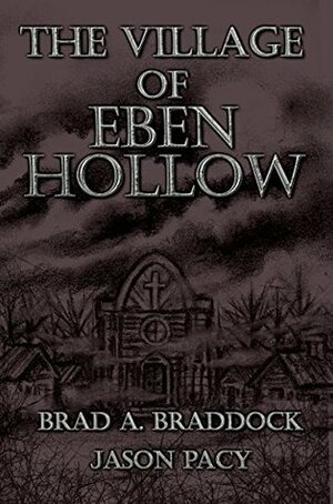 The Village of Eben Hollow by Jason Pacy, Brad A. Braddock