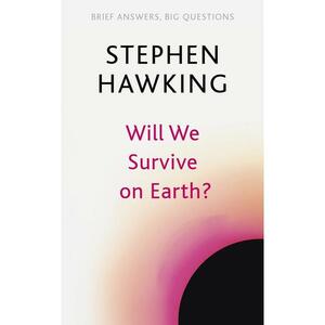 Will We Survive on Earth? by Stephen Hawking
