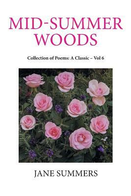 Mid-Summer Woods: Collection of Poems: A Classic - Vol 6 by Jane Summers