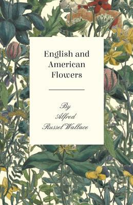 English and American Flowers by Alfred Russel Wallace