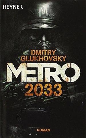 Metro 2033: Roman by Dmitry Glukhovsky, Dmitry Glukhovsky