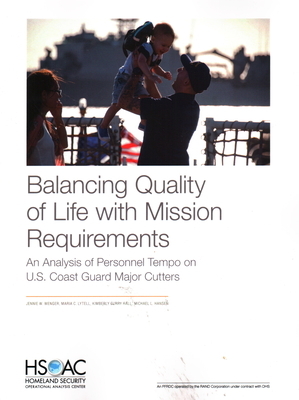 Balancing Quality of Life with Mission Requirements: An Analysis of Personnel Tempo on U.S. Coast Guard Major Cutters by Kimberly Curry Hall, Maria C. Lytell, Jennie W. Wenger