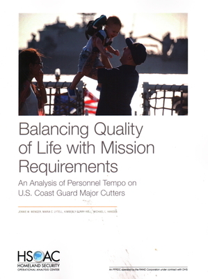 Balancing Quality of Life with Mission Requirements: An Analysis of Personnel Tempo on U.S. Coast Guard Major Cutters by Kimberly Curry Hall, Jennie W. Wenger, Maria C. Lytell