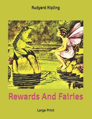 Rewards And Fairies: Large Print by Rudyard Kipling