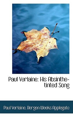 Paul Verlaine: His Absinthe-Tinted Song by Paul Verlaine