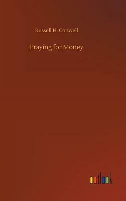 Praying for Money by Russell H. Conwell