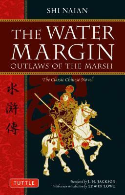 The Water Margin: Outlaws of the Marsh: The Classic Chinese Novel by Shi Naian