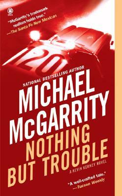 Nothing But Trouble by Michael McGarrity