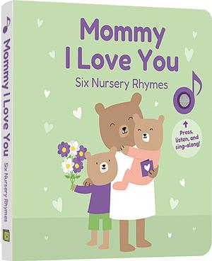 Mommy I Love You: Six Nursery Rhymes by 