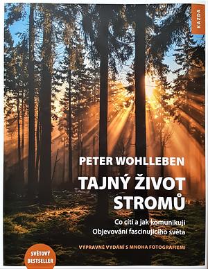 Tajný život stromů: Co cítí a jak komunikují - Objevování fascinujícího světa by Peter Wohlleben