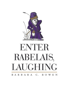 Enter Rabelais, Laughing by Barbara C. Bowen