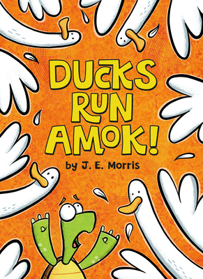 Ducks Run Amok! by J. E. Morris