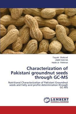 Characterization of Pakistani Groundnut Seeds Through GC-MS by Bacha Umar, Rehman Habib Ur, Shahzad Tayyab