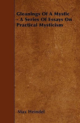 Gleanings Of A Mystic - A Series Of Essays On Practical Mysticism by Max Heindel