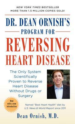 Dr. Dean Ornish's Program for Reversing Heart Disease: The Only System Scientifically Proven to Reverse Heart Disease Without Drugs or Surgery by Dean Ornish