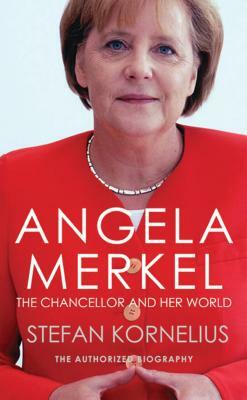 Angela Merkel: The Chancellor and Her World by Stefan Kornelius