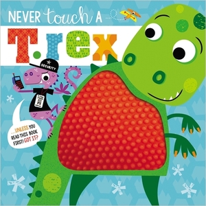 Never Touch a T. Rex by Rosie Greening, Make Believe Ideas Ltd