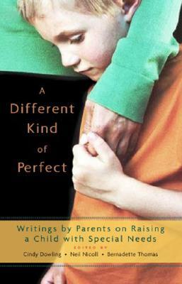 A Different Kind of Perfect: Writings by Parents on Raising a Child with Special Needs by Cindy Dowling