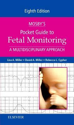 Mosby's Pocket Guide to Fetal Monitoring: A Multidisciplinary Approach by David Miller, Rebecca L. Cypher, Lisa A. Miller