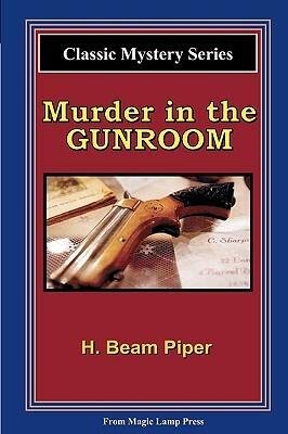 Murder In The Gunroom: A Magic Lamp Classic Mystery by H. Beam Piper