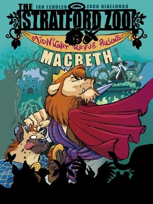 The Stratford Zoo Midnight Revue Presents Macbeth by Ian Lendler, Zack Giallongo