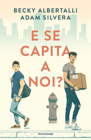 E se capita a noi? by Becky Albertalli, Adam Silvera