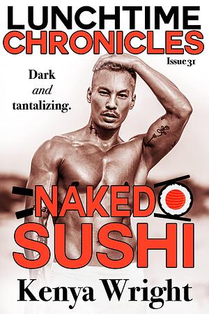 Naked Sushi by Kenya Wright, Kenya Wright