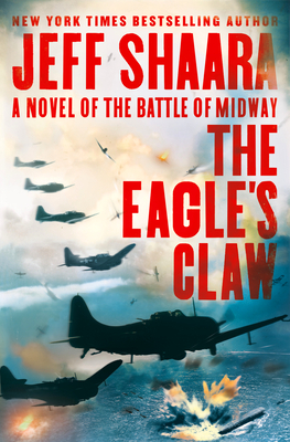 The Eagle's Claw: A Novel of the Battle of Midway by Jeff Shaara