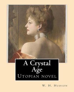 A Crystal Age. By: W. H. Hudson (William Henry Hudson): Utopian novel by W. H. Hudson