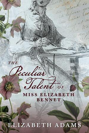 The Peculiar Talent of Miss Elizabeth Bennet: A Pride and Prejudice Fantasy by Elizabeth Adams, Elizabeth Adams