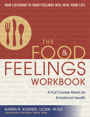 The Food and Feelings Workbook: A Full Course Meal on Emotional Health by Karen R. Koenig