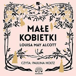 Małe kobietki by Louisa May Alcott