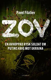 ZOV - En avhoppad rysk soldat om Putins krig mot Ukraina by Pavel Filatyev