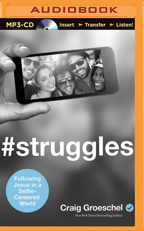 #Struggles: Following Jesus in a Selfie-Centered World by Craig Groeschel