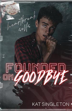 Founded on Goodbye by Kat Singleton