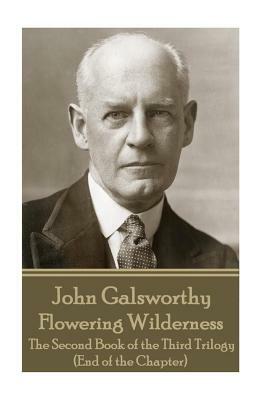John Galsworthy - Flowering Wilderness: The Second Book of the Third Trilogy (End of the Chapter) by John Galsworthy