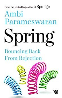 Spring: Bouncing Back From Rejection by Ambi Parameswaran