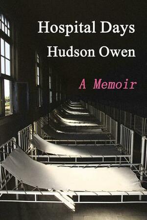 Hospital Days - A Memoir by Hudson Owen