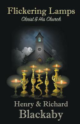 Flickering Lamps: Christ and His Church by Richard Blackaby, Henry Blackaby