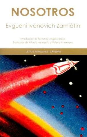 Nosotros by Alfredo Hermosillo, Fernando Ángel Moreno, Yevgeny Zamyatin, Valeria Artemyeva